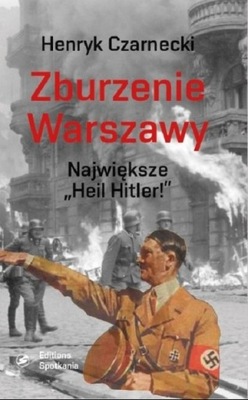 Henryk Czarnecki - Zburzenie Warszawy