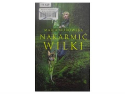 Nakarmić wilki - Maria Nurowska