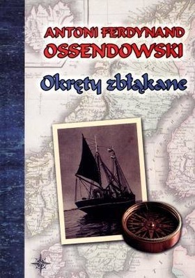 Okręty zbłąkane, Antoni Ferdynand Ossendowski