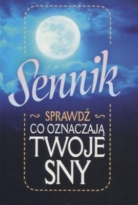 SENNIK. SPRAWDŹ, CO OZNACZAJĄ TWOJE SNY PRACA ZBIOROWA