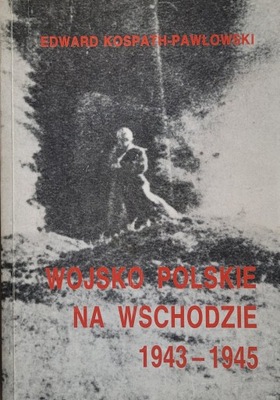 Wojsko polskie na wschodzie 1943 - 1945 Kospath