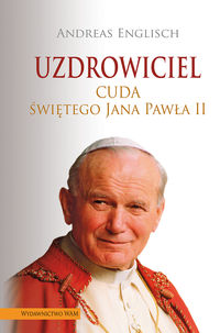 Uzdrowiciel. Cuda Świętego Jana Pawła II tw