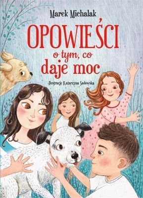 OPOWIEŚCI O TYM, CO DAJE MOC - Marek Michalak