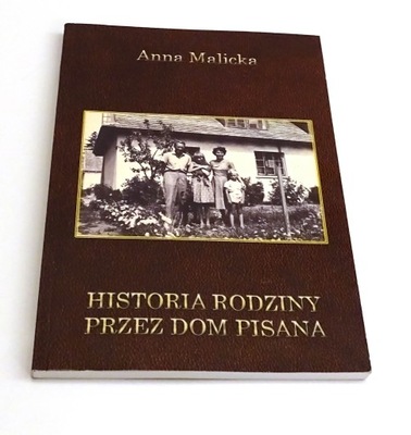 Historia rodziny przez dom pisana Anna Malicka
