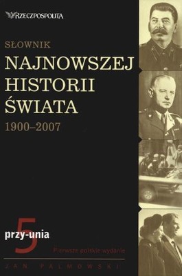 Słownik najnowszej historii świata 1900-2007. Tom 5 - J. Palmowski