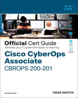 Cisco CyberOps Associate CBROPS 200-201 Official Cert Guide OMAR SANTOS