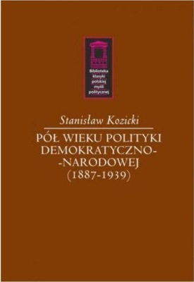 PÓŁ WIEKU POLITYKI DEMOKRATYCZNO-NARODOWEJ