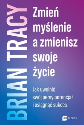 Zmień myślenie, a zmienisz swoje życie - Brian Tracy | Ebook