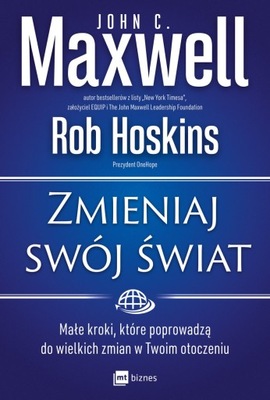 Zmieniaj swój świat John C. Maxwell Rob Hoskins