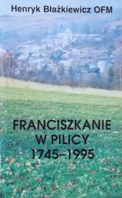 Henryk Błażkiewicz Franciszkanie w Pilicy