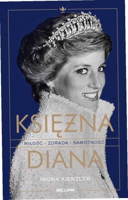 Księżna Diana. Miłość, zdrada, samotność