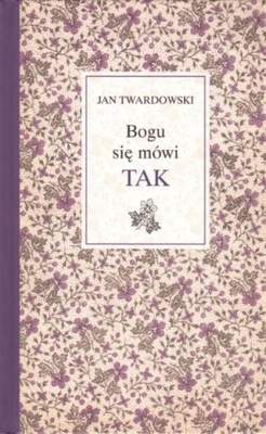 Jan Twardowski - Bogu się mówi TAK