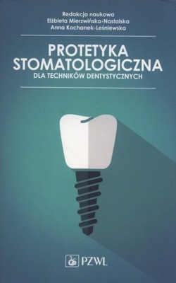 Protetyka stomatologiczna dla techników dentystycznych Mierzwińska