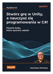 Stwórz grę w Unity, a nauczysz się programowania