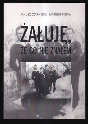 ŻAŁUJĘ ŻE GO NIE ZNAŁEM - Janusz Czarniecki, Mariusz Piętka