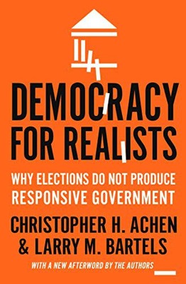 DEMOCRACY FOR REALISTS: WHY ELECTIONS DO NOT PRODU