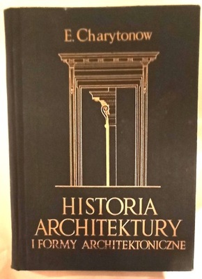 HISTORIA ARCHITEKTURY I FORMY ARCHITEKTONICZNE E. Charytonow