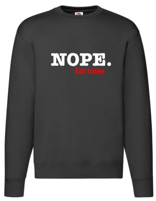 Nope Not Today , Nie Dzisiaj mi się nie chce , Śmieszna , BLUZA