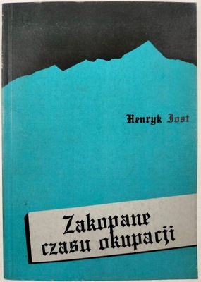 ZAKOPANE CZASU OKUPACJI WSPOMNIENIA Henryk Jost