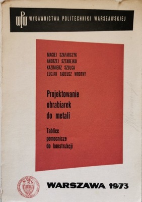 Projektowanie obrabiarek do metali Tablice pomocnicze do konstrukcji