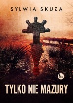 Tylko nie Mazury Sylwia Skuza