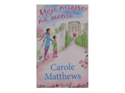 Moje miejsce na ziemi - Carole Matthews