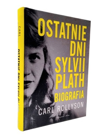 Carl Rollyson - Ostatnie dni Sylvii Plath