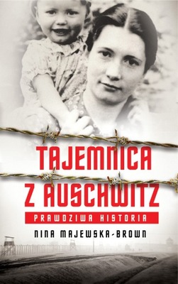 Tajemnica z Auschwitz Nina Majewska-Brown