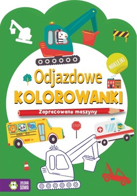 ODJAZDOWE KOLOROWANKI ZAPRACOWANE MASZYN WIEK 4+ (ZIELONA SOWA)