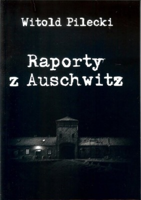 Raporty z Auschwitz Witold Pilecki