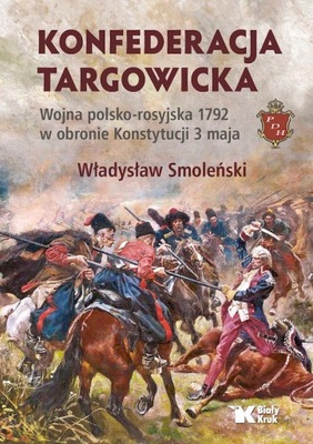 Konfederacja targowicka. Wojna polsko-rosyjska 1792 w obronie Konstytucji 3