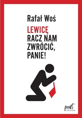 Lewicę racz nam zwrócić Panie Rafał Woś