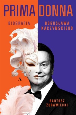 Primadonna. Biografia Bogusława Kaczyńskiego Agora