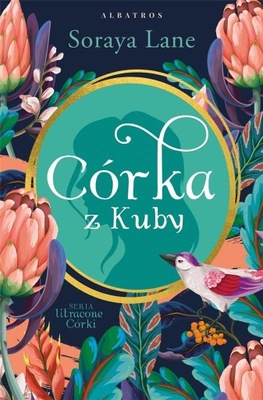 Córka z Kuby. Utracone córki. Tom 2 Soraya Lane