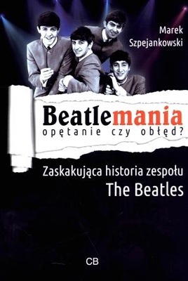 Beatlemania - opętanie czy obłed? Zaskakująca historia zespołu The Beatles