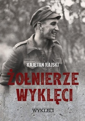Żołnierze Wyklęci (1944-1963) Kajetan Rajski