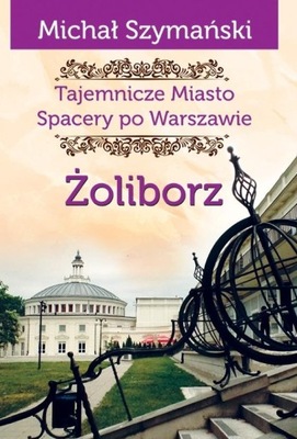 Żoliborz Tajemnicze miasto Spacery po Warszawie