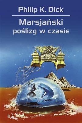 Marsjański poślizg w czasie Philip K. Dick