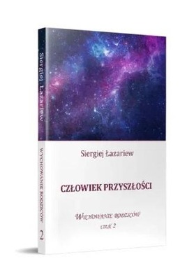 CZŁOWIEK PRZYSZŁOŚĆI WYCHOWANIE RODZICÓW CZ.2 SIERGIEJ ŁAZARIEW