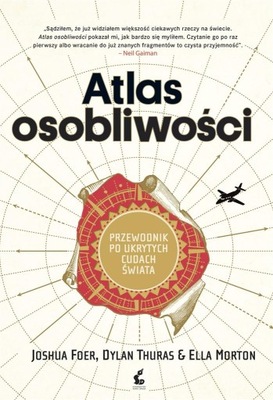 Atlas osobliwości Dylan Thuras, Ella Morton, Joshua Foer