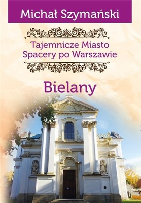 Tajemnicze miasto T.11 Bielany Michał Szymański