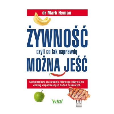 Żywność, czyli co tak naprawdę można jeść. Kompleksowy przewodnik zdrowego