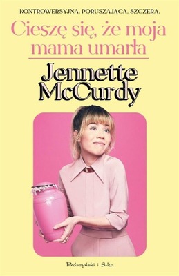 Cieszę się, że moja mama umarła Jennette McCurdy