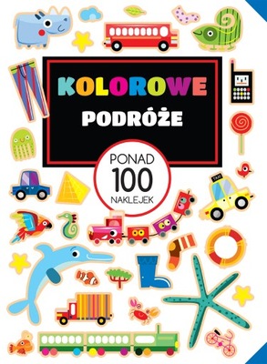 Kolorowe podróże ponad 100 naklejek Praca zbiorowa