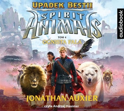 Spirit Animals Upadek Bestii Tom 4 Ognista Fala Jonathan Auxier