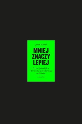 Mniej znaczy lepiej. O tym, jak odejście od wzrostu gospodarczego ocali świ