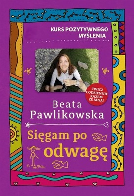 Kurs pozytywnego myślenia. Sięgam po odwagę Beata Pawlikowska