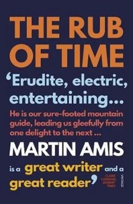 The Rub of Time: Bellow, Nabokov, Hitchens, Travolta, Trump. Essays and