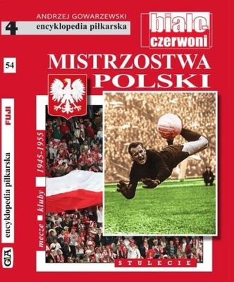 Encyklopedia piłkarska. Mistrzostwa Polski. Tom 54 Andrzej Gowarzewski