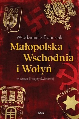 Małopolska Wschodnia i Wołyń w czasie II wojny świ